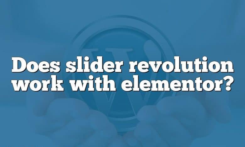 Does slider revolution work with elementor?