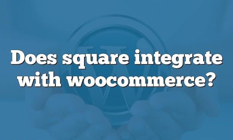 Does square integrate with woocommerce?