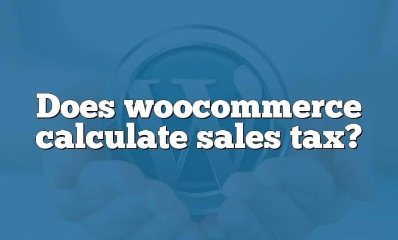 Does woocommerce calculate sales tax?