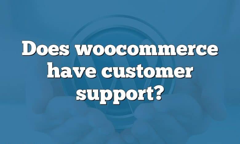 Does woocommerce have customer support?