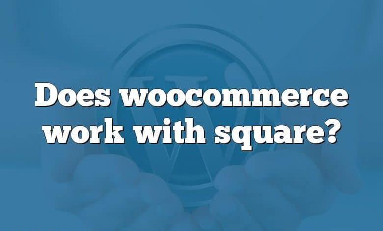 Does woocommerce work with square?