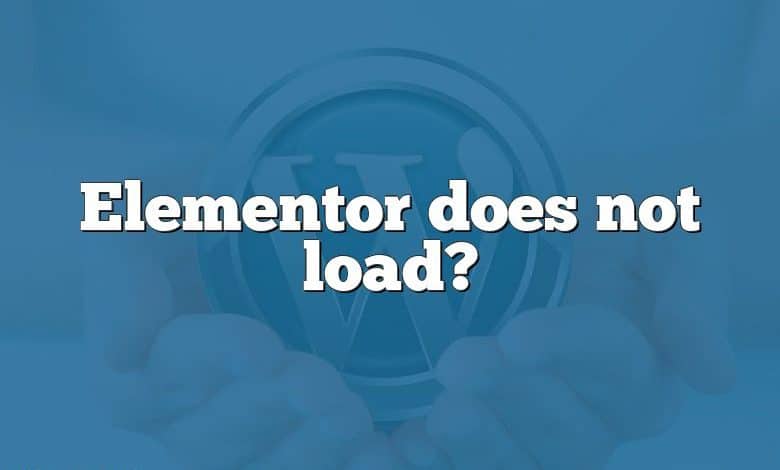 Elementor does not load?