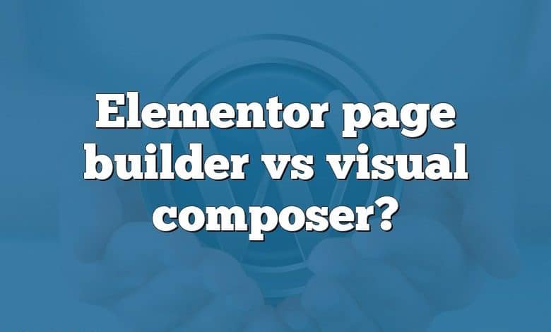 Elementor page builder vs visual composer?