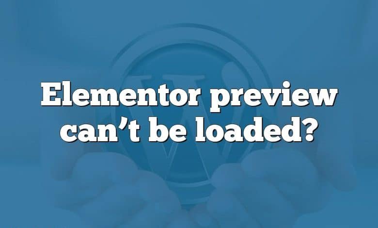 Elementor preview can’t be loaded?