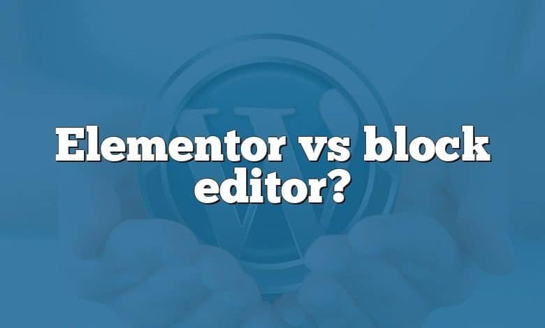 Elementor vs block editor?