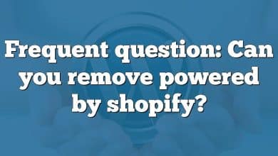 Frequent question: Can you remove powered by shopify?