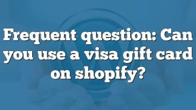 Frequent question: Can you use a visa gift card on shopify?