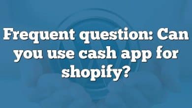 Frequent question: Can you use cash app for shopify?