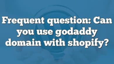 Frequent question: Can you use godaddy domain with shopify?