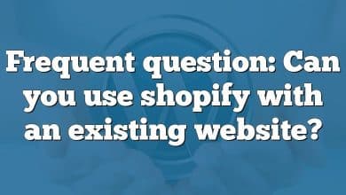 Frequent question: Can you use shopify with an existing website?