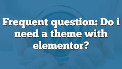 Frequent question: Do i need a theme with elementor?