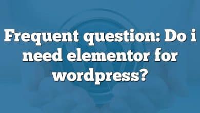 Frequent question: Do i need elementor for wordpress?