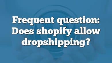 Frequent question: Does shopify allow dropshipping?