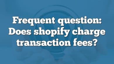 Frequent question: Does shopify charge transaction fees?