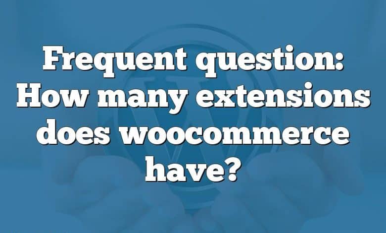 Frequent question: How many extensions does woocommerce have?