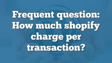 Frequent question: How much shopify charge per transaction?