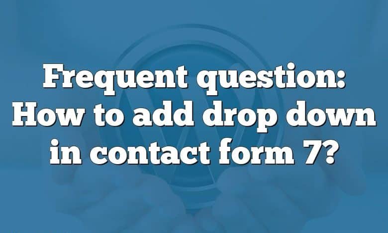 Frequent question: How to add drop down in contact form 7?