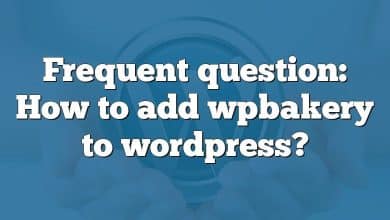 Frequent question: How to add wpbakery to wordpress?