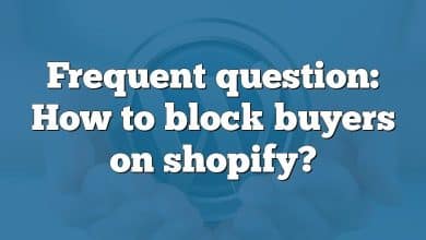 Frequent question: How to block buyers on shopify?