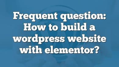 Frequent question: How to build a wordpress website with elementor?