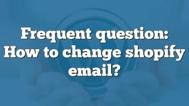 Frequent question: How to change shopify email?