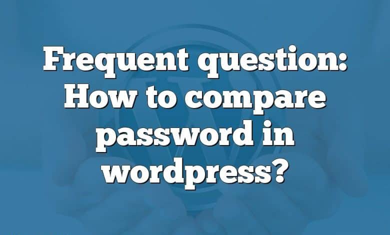 Frequent question: How to compare password in wordpress?