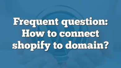 Frequent question: How to connect shopify to domain?