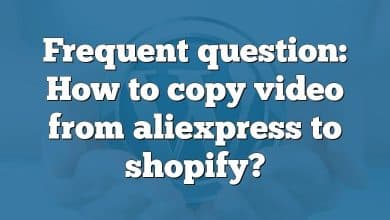 Frequent question: How to copy video from aliexpress to shopify?