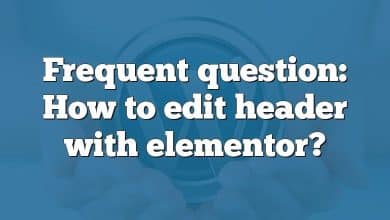 Frequent question: How to edit header with elementor?