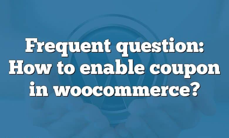 Frequent question: How to enable coupon in woocommerce?