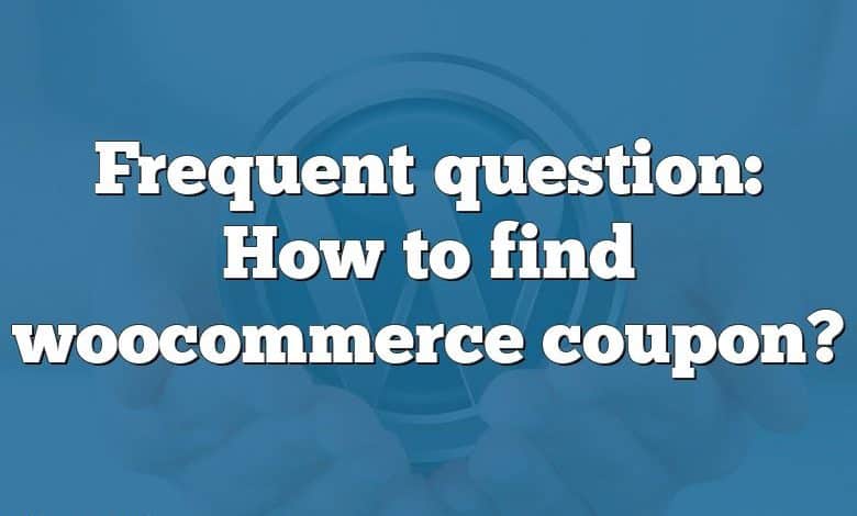 Frequent question: How to find woocommerce coupon?