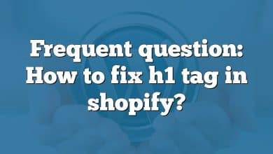 Frequent question: How to fix h1 tag in shopify?