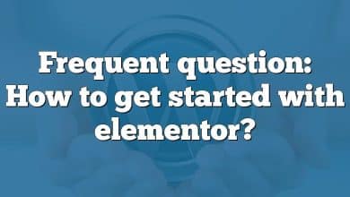 Frequent question: How to get started with elementor?