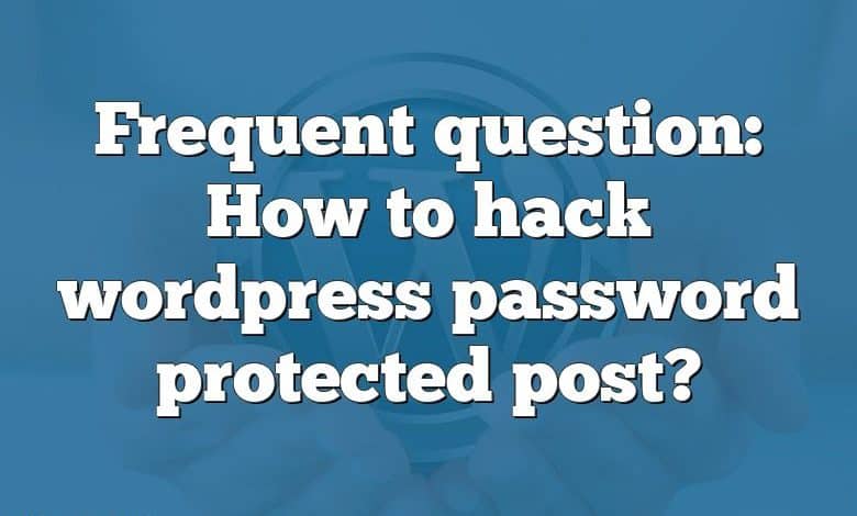 Frequent question: How to hack wordpress password protected post?