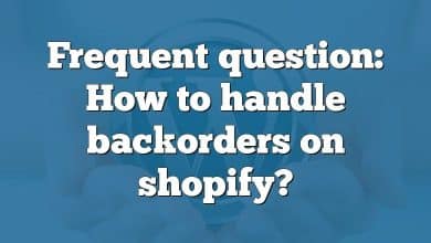 Frequent question: How to handle backorders on shopify?