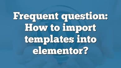 Frequent question: How to import templates into elementor?