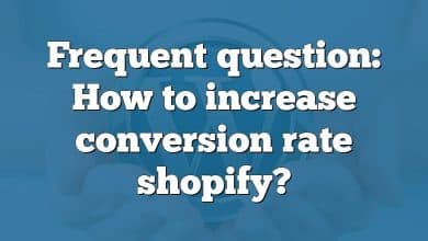 Frequent question: How to increase conversion rate shopify?