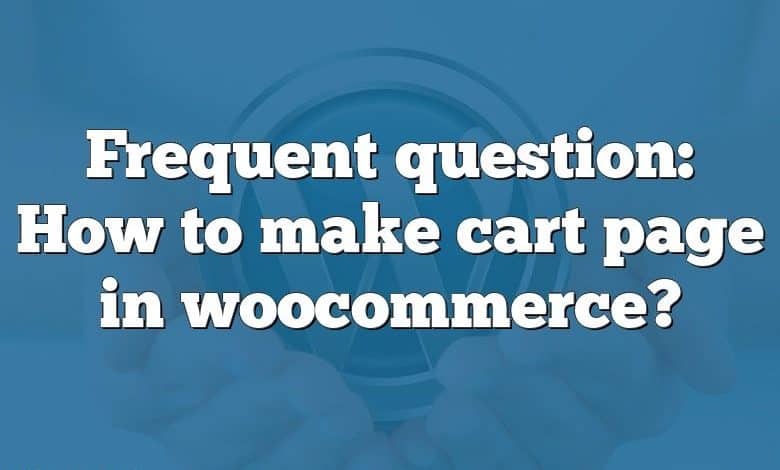 Frequent question: How to make cart page in woocommerce?