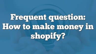 Frequent question: How to make money in shopify?