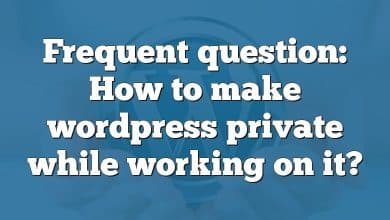 Frequent question: How to make wordpress private while working on it?