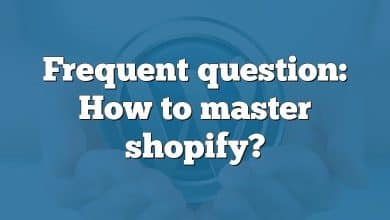 Frequent question: How to master shopify?