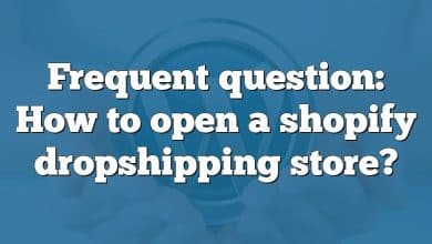 Frequent question: How to open a shopify dropshipping store?