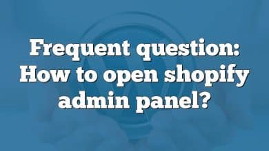 Frequent question: How to open shopify admin panel?