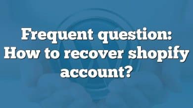 Frequent question: How to recover shopify account?