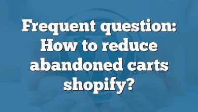 Frequent question: How to reduce abandoned carts shopify?