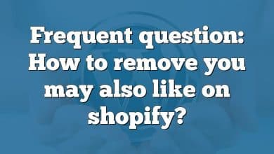 Frequent question: How to remove you may also like on shopify?