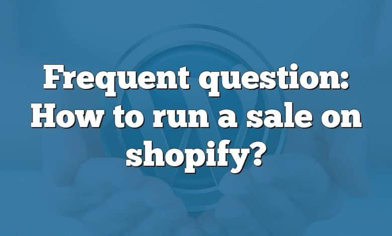 Frequent question: How to run a sale on shopify?