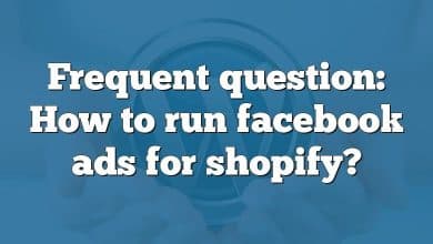 Frequent question: How to run facebook ads for shopify?