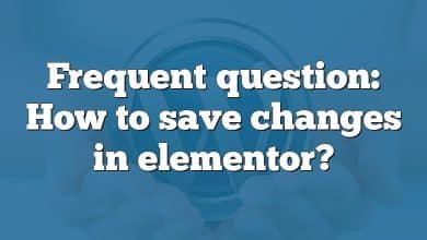 Frequent question: How to save changes in elementor?