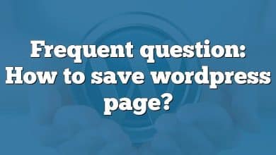 Frequent question: How to save wordpress page?